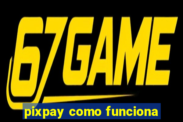 pixpay como funciona